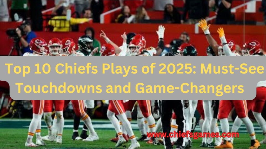Top 10 Chiefs Plays of 2025: Must-See Touchdowns and Game-Changers